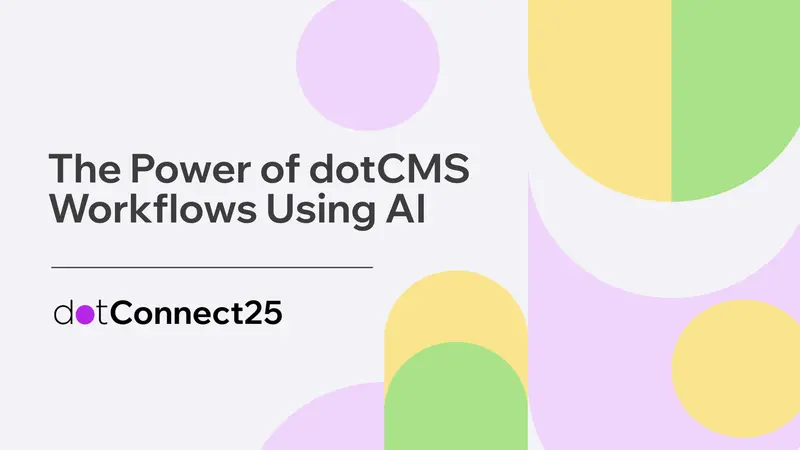 The Power of dotCMS Workflows Using dotAI | dotConnect25 Session